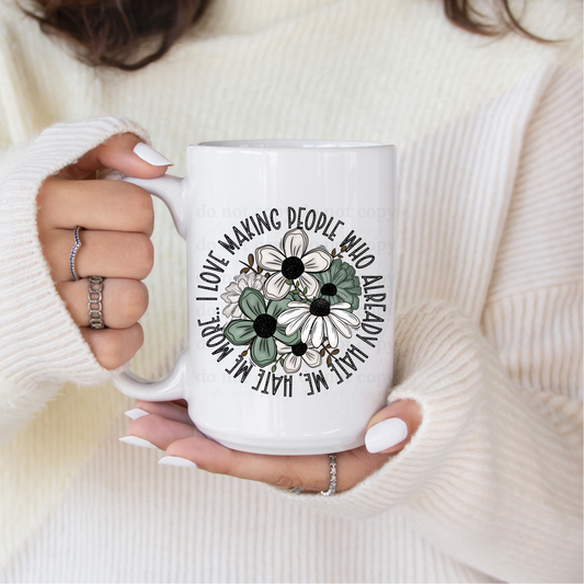 I love making people who already hate me hate me more. - UV DTF 4" Decal