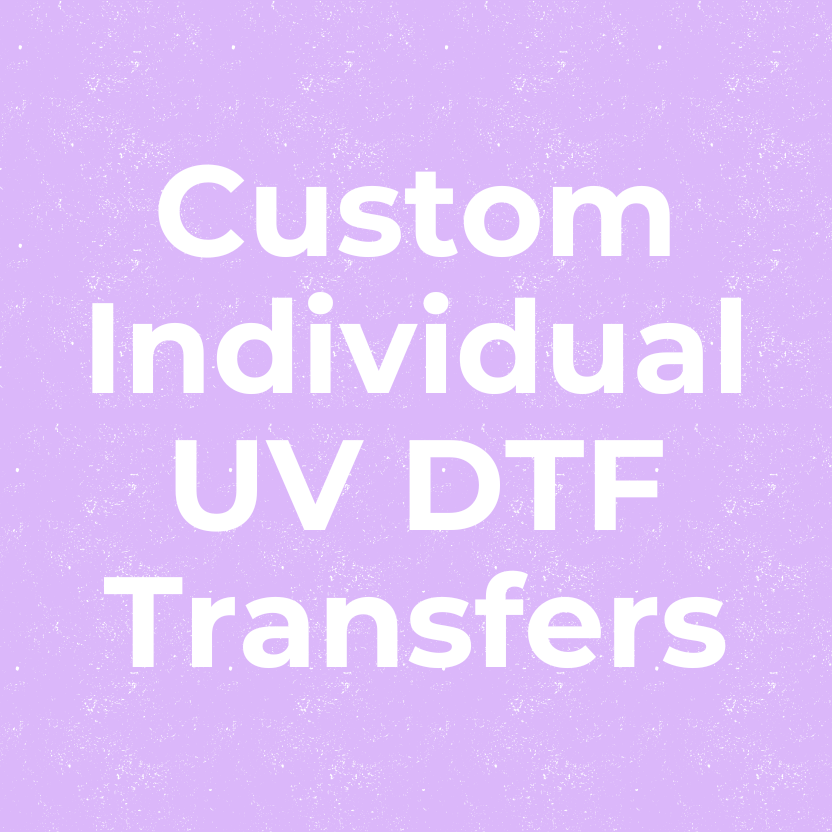 Custom Individual UV DTF Transfers