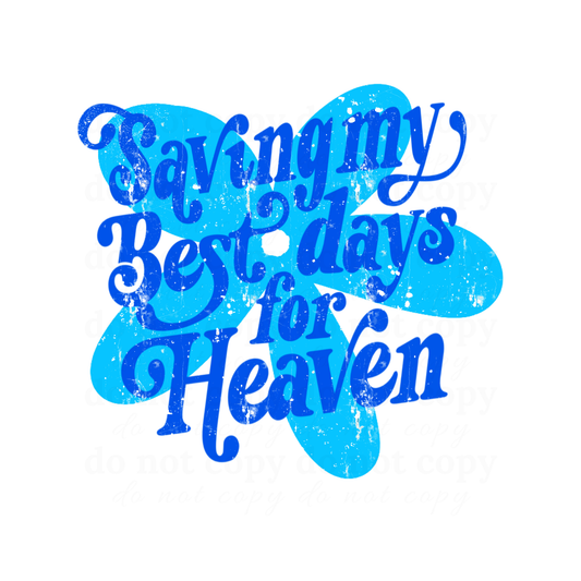 Saving my Best day for Heaven - DTF TRANSFERS