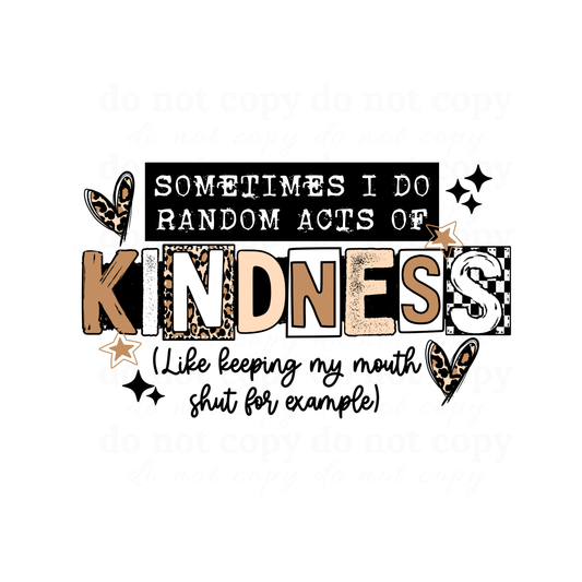 Sometimes I do random acts of kindness.. - DTF TRANSFERS