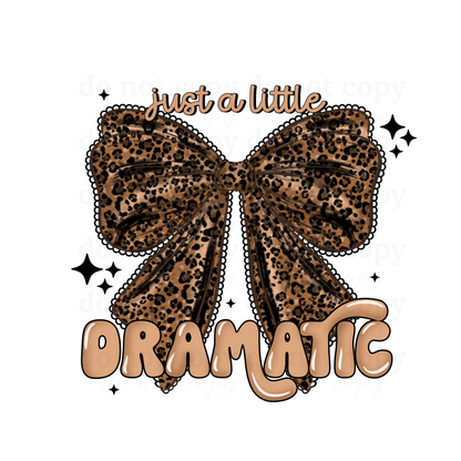 Just a little Dramatic  - DTF TRANSFERS