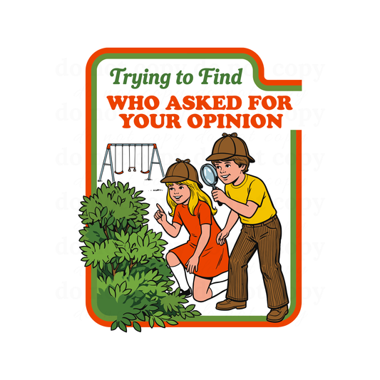 Trying to Find who asked for your opinion  - DTF TRANSFERS