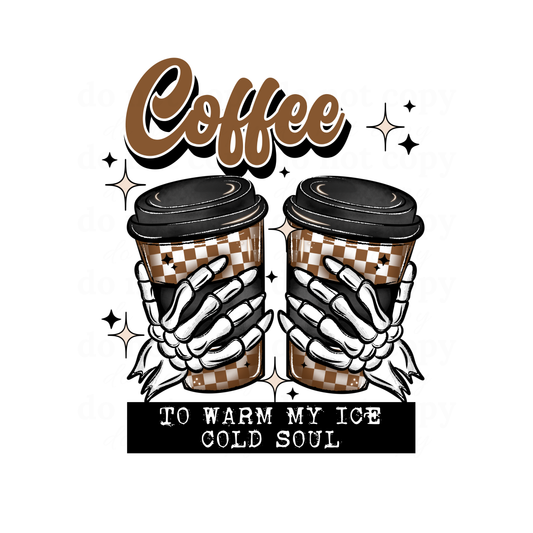 Coffee to warm my ice cold soul - DTF TRANSFERS