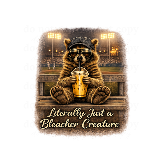 Literally just a Bleacher Creature - DTF TRANSFERS