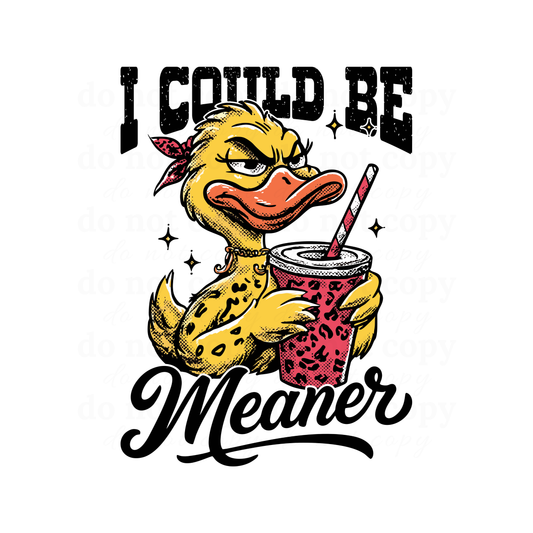 I could be meaner - DTF TRANSFERS