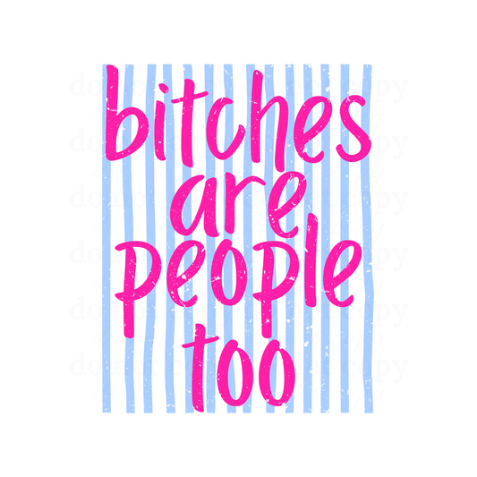 bitches are people too - DTF TRANSFERS