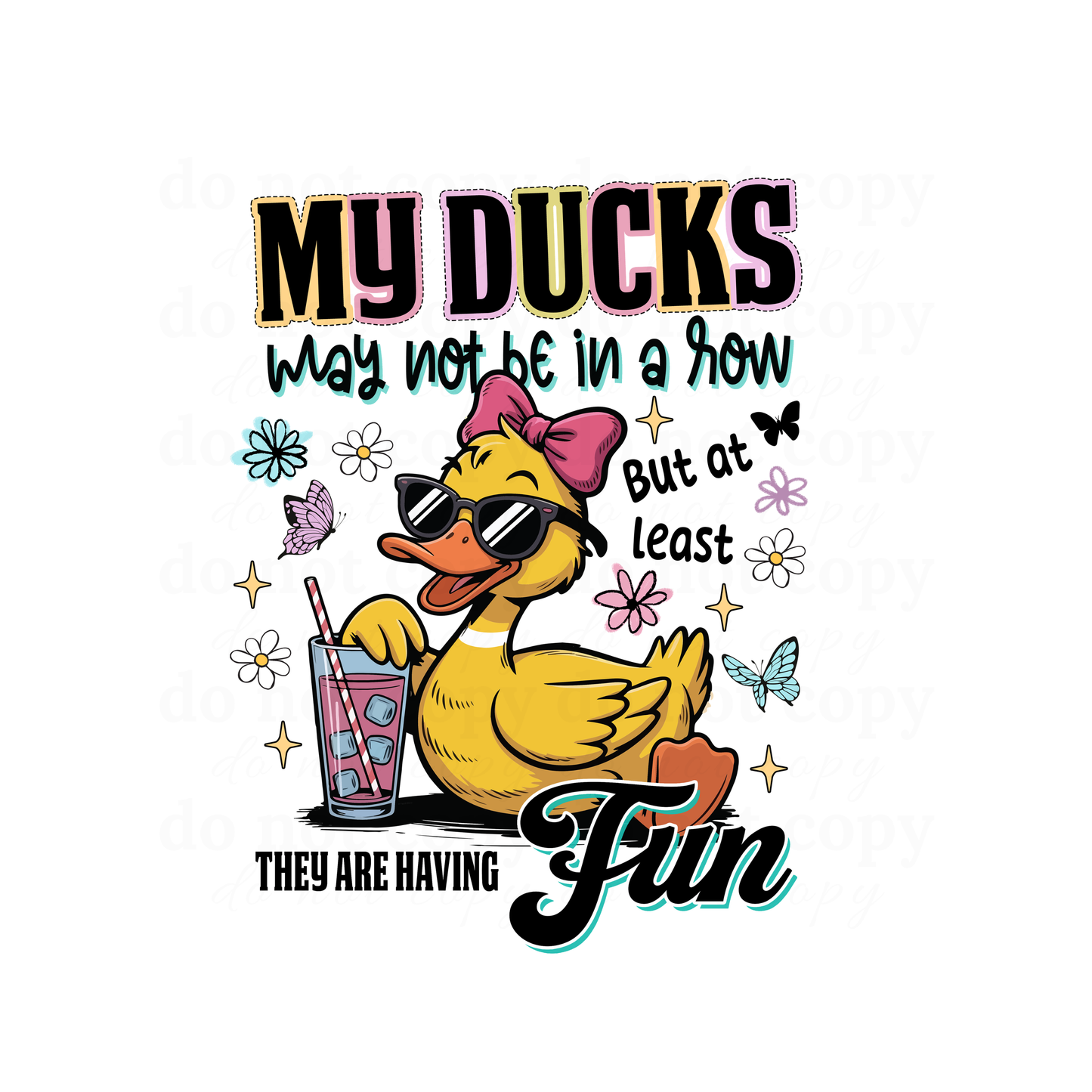 My ducks may not be in a row - DTF TRANSFERS