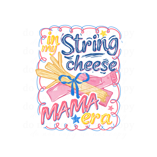 In my string cheese mama era - DTF TRANSFERS