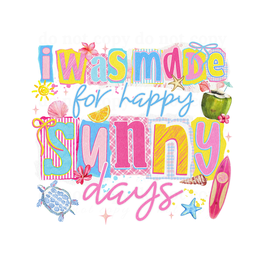 I was made for happy sunny days - DTF TRANSFERS