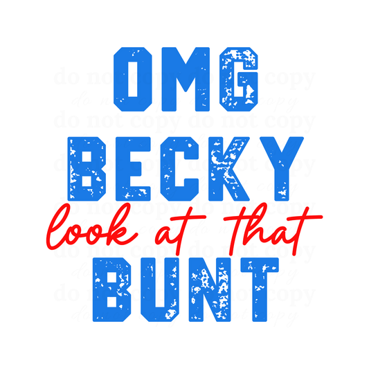 Omg Becky look at that bunt - DTF TRANSFERS