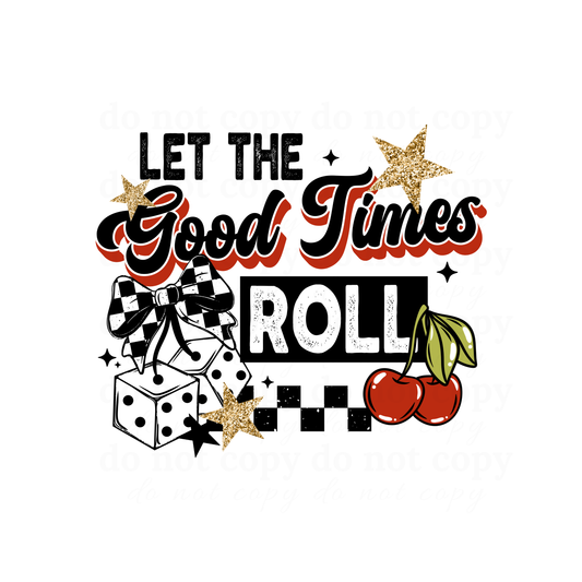 Let the good times roll - DTF TRANSFERS