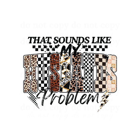 That sounds like my Husband's problem - DTF TRANSFERS