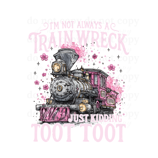 I'm not always a train wreck - DTF TRANSFERS