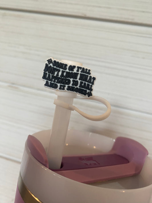Some of y'all dont know what happened to Earl and it shows - 10mm Straw Toppers