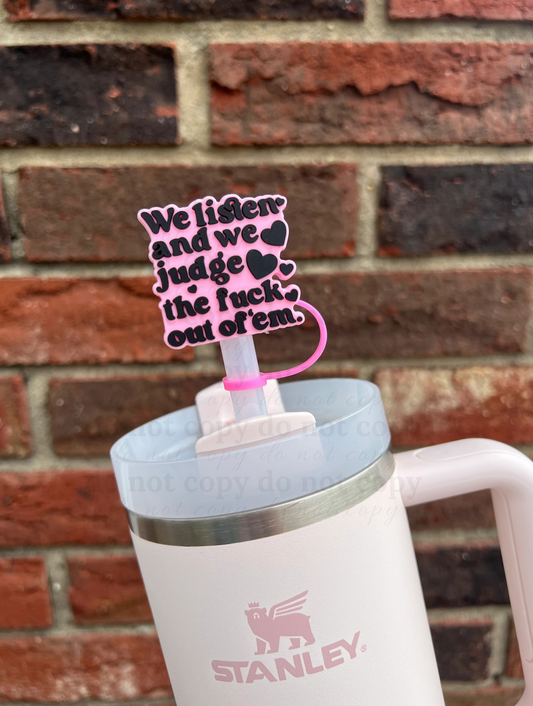 We listen and we judge the f**k out of 'em - 10mm Straw Toppers