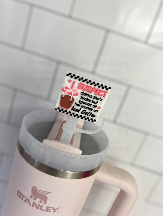 Suspect claims she's broke but spends all her money on iced coffee - 10mm Straw Toppers