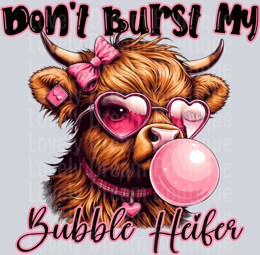 Don't burst my bubble heifer